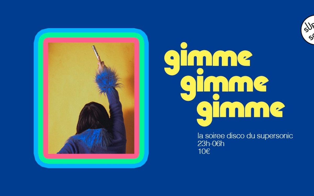Gimme! Gimme! Gimme! / La soirée Disco SUPERSONIC Paris