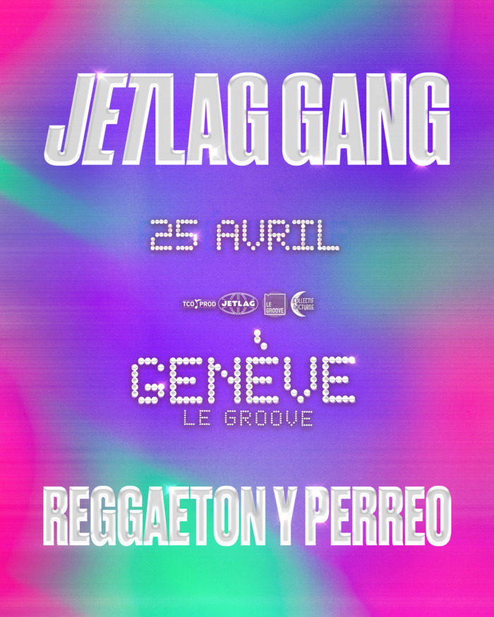Jetlag #5 ⎮ Reggaeton Y Perreo, Le Groove, Genève