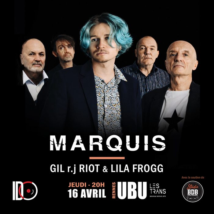 MARQUIS + GIL R.J RIOT & LILA FROGG – 16 avril – UBU (Rennes) ubu Rennes