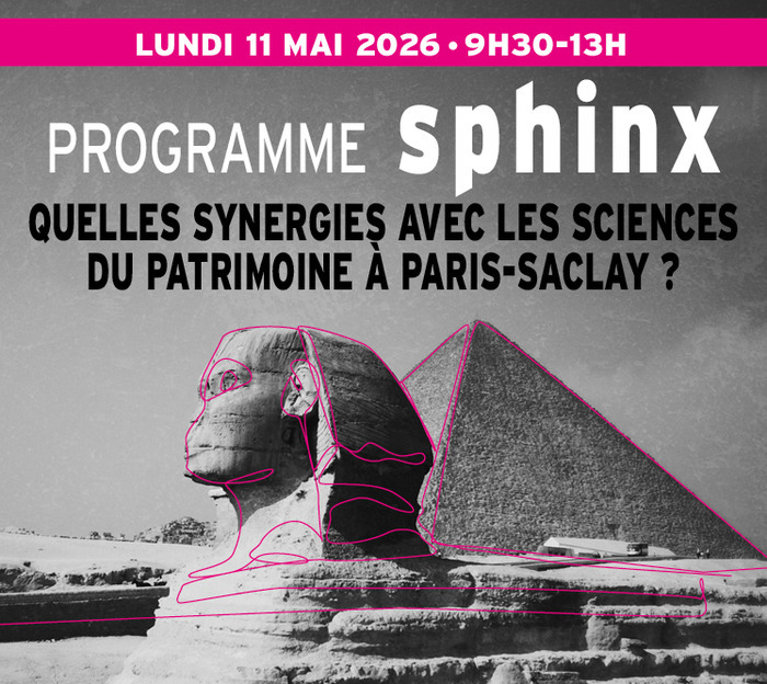 Programme SPHINX. Quelles synergies en sciences du patrimoine à Paris-Saclay?, ENS Paris-Saclay – salle 1B36, Gif-sur-Yvette
