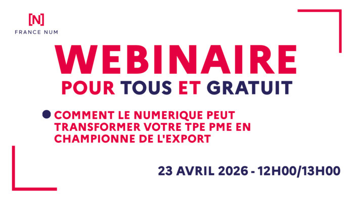 Webinaire Entreprises – Comment le numérique peut transformer votre TPE PME en championne de l’export ?, En ligne, Paris