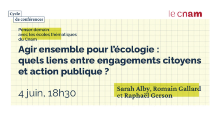 Agir ensemble pour l’écologie : quels liens entre engagements citoyens et action publique ? Conservatoire national des Arts et Métiers (Cnam) Paris