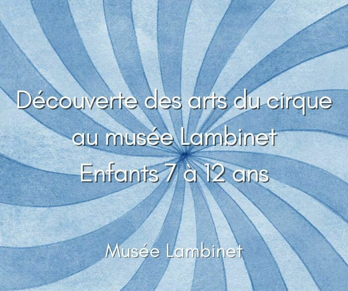Après-midi « Découverte des arts du cirque au musée Lambinet » 7-12 ans, Musée Lambinet, Versailles