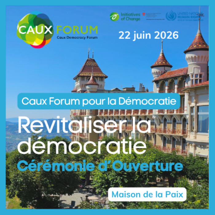 Caux Forum pour la Démocratie – Cérémonie d’Ouverture, Geneva Graduate Institute – Maison de la Paix, Genève