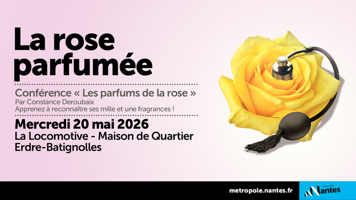 Conférence « Les parfums de la rose » Maison de Quartier La Locomotive Nantes
