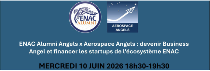 Devenir Business Angel et financer les startups de l'écosystème ENAC ENAC Alumni Toulouse
