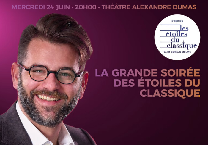 LA GRANDE SOIRÉE
DES ÉTOILES DU CLASSIQUE, Théâtre Alexandre Dumas, Saint-Germain-en-Laye