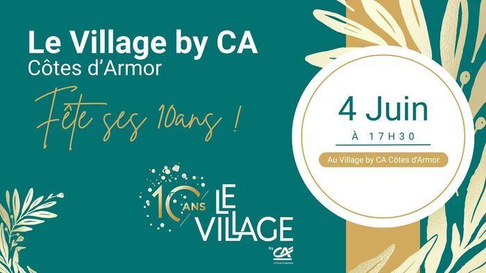 Le Village by CA Côtes d’Armor, fête ses 10ans !, Le Village by CA Côtes d’Armor, Ploufragan