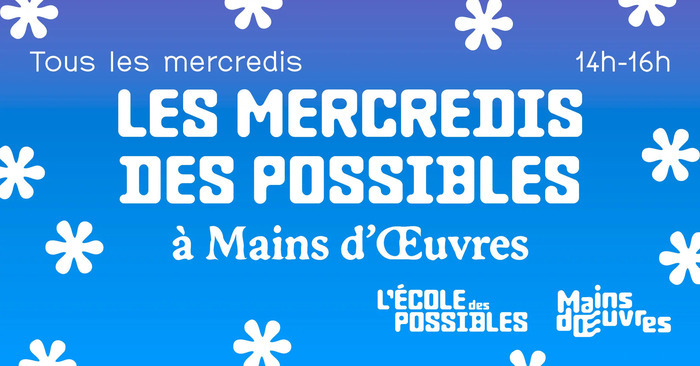Les mercredis des possibles Mains d'Œuvres Saint-Ouen-sur-Seine