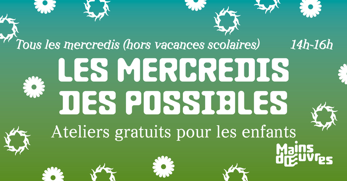 Les mercredis des possibles Mains d'Œuvres Saint-Ouen-sur-Seine