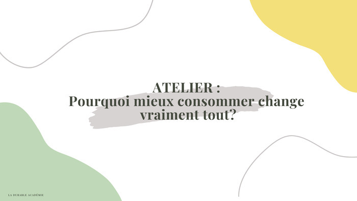 Pourquoi mieux consommer change vraiment tout ? avec La Durable Académie Maison écocitoyenne Bordeaux