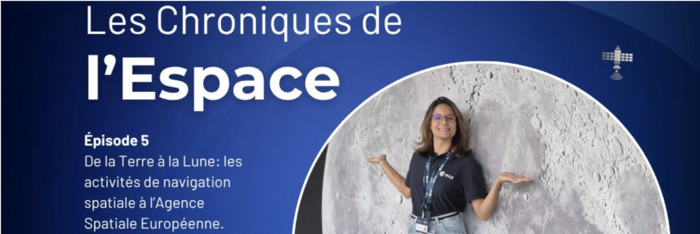 De la Terre à la Lune : les activités de navigation spatiale à l’Agence Spatiale Européenne ENAC Alumni Toulouse