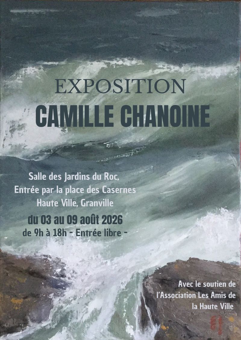 Exposition Camille CHANOINE en partenariat avec l’Association Les Amis de la Haute Ville. Place des Casernes Granville