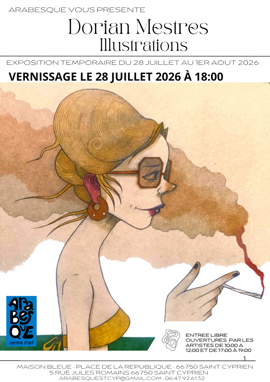 EXPOSITION ILLUSTRATIONS DE DORIAN MESTRES –– CHEZ ARABESQUE Arabesque Centre d’Art Maison bleue Saint-Cyprien