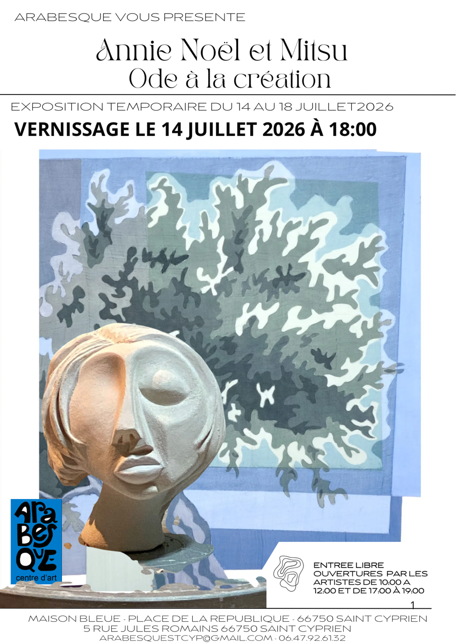 EXPOSITION ODE À LA CRÉATION DE ANNIE NOËL ET MITSU –– CHEZ ARABESQUE Arabesque Centre d’Art Maison bleue Saint-Cyprien
