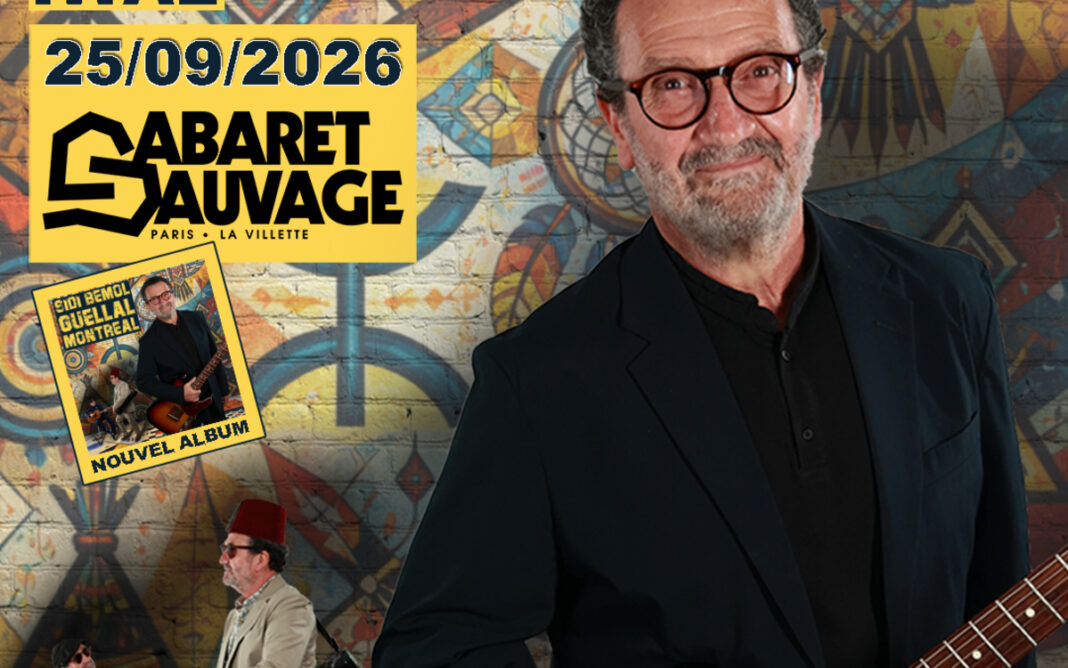 Sidi Bémol présente « Guellal Montréal » Cabaret Sauvage Paris