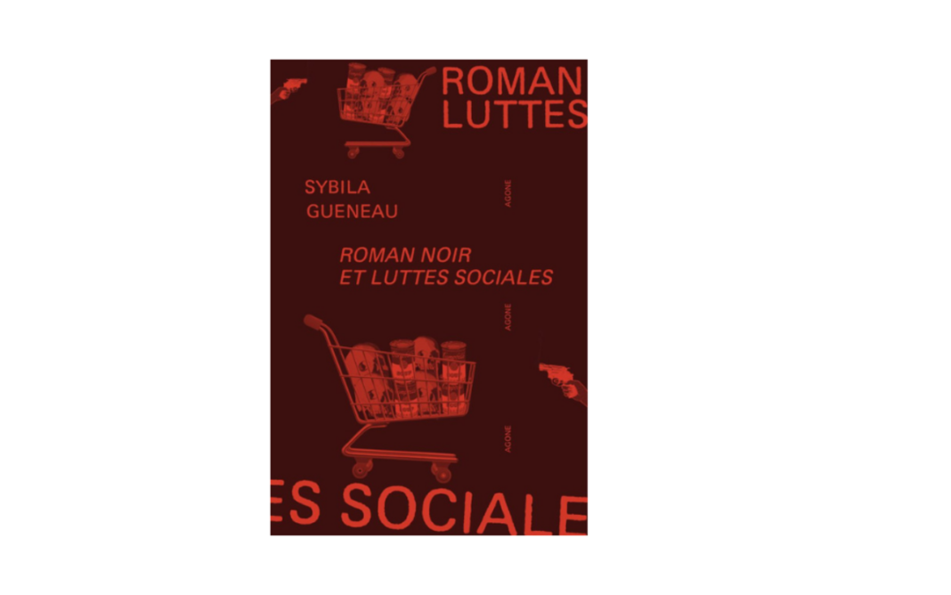 Table ronde avec Sybila Guéneau autour de son livre Roman noir et luttes sociales Bibliothèque des littératures policières (BiLiPo) Paris