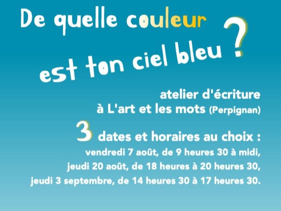 ATELIER D&rsquo;ÉCRITURE DE QUELLE COULEUR EST TON CIEL BLEU ? L&rsquo;Art et les Mots Perpignan