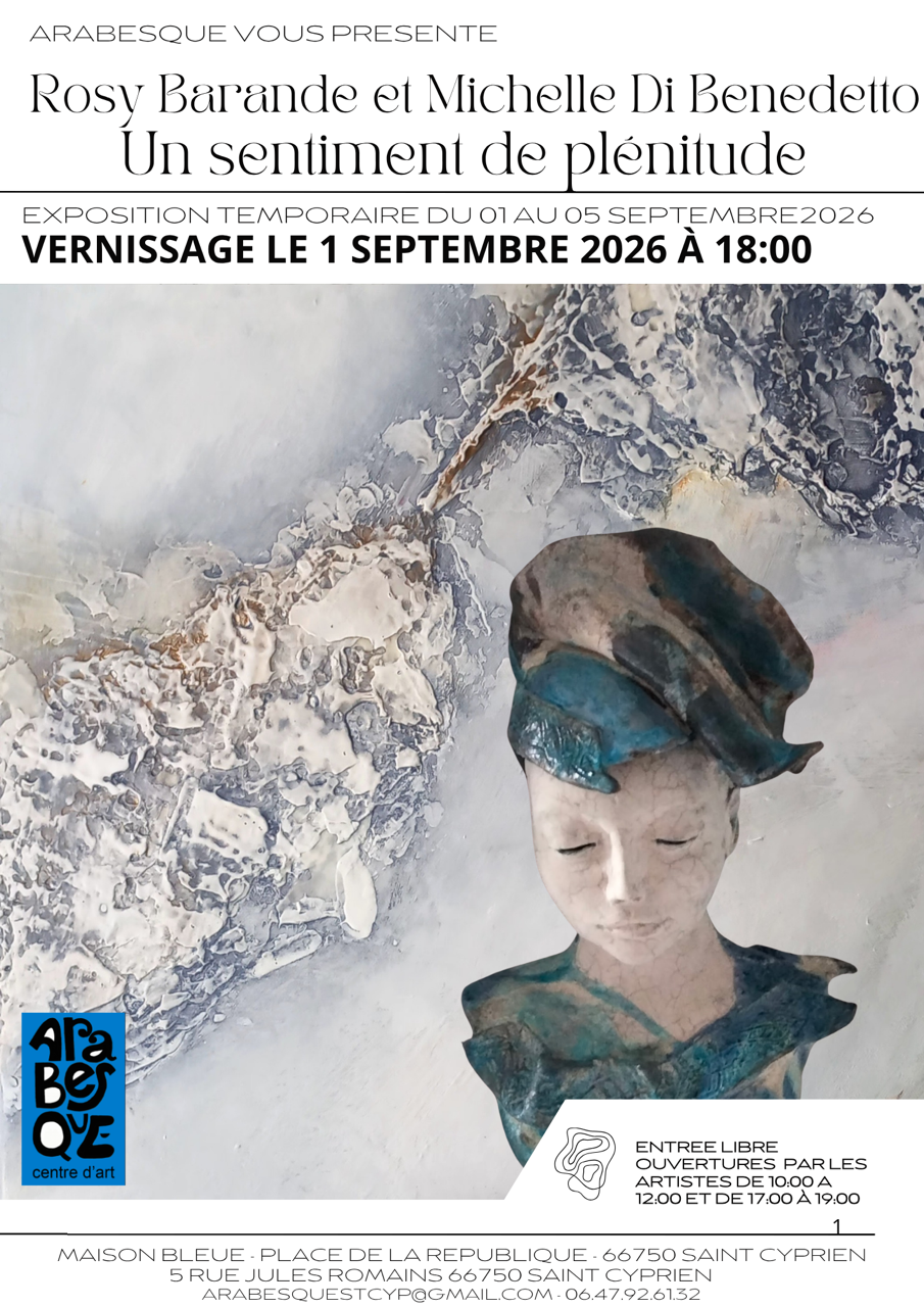 EXPOSITION UN SENTIMENT DE PLENITUDE DE ROSY BARANDE ET MICHELLE DI BENEDETTO Arabesque Centre d’Art Saint-Cyprien