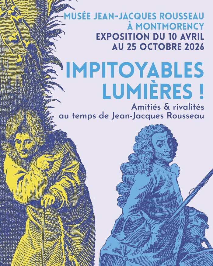 Impitoyables Lumières !  Amitiés & rivalités au temps de Jean-Jacques Rousseau Musée Jean-Jacques Rousseau Montmorency