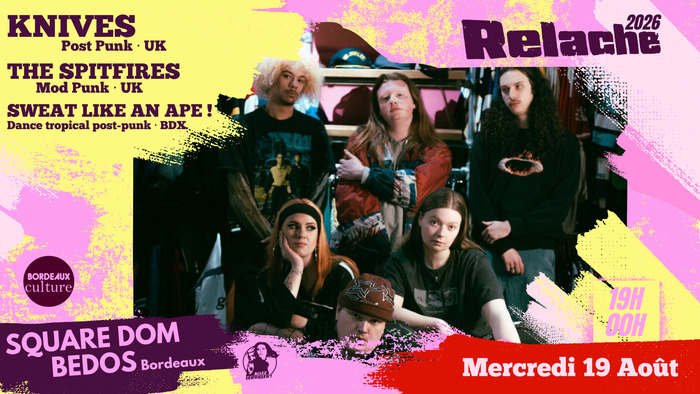 RELACHE #17 : KNIVES + THE SPITFIRES + SWEAT LIKE AN APE!, square Dom Bedos, Bordeaux