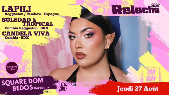 RELACHE #17: LAPILI + SOLEDAD & TROPICAL + CANDELA VIVA, square Dom Bedos, Bordeaux