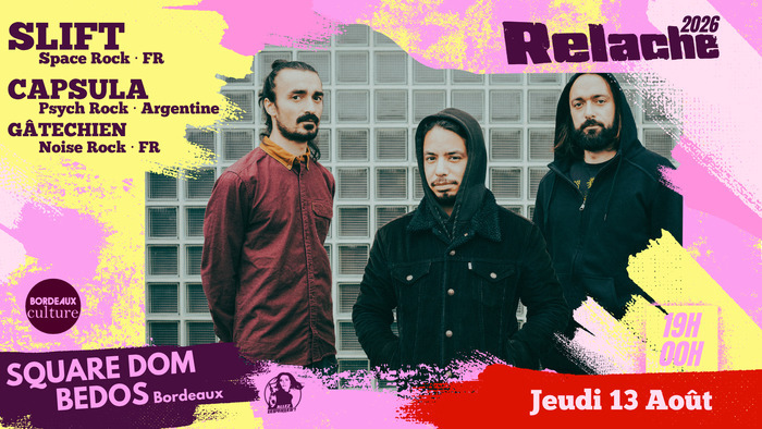 RELACHE #17 : SLIFT + CAPSULA + GÂTECHIEN, square Dom Bedos, Bordeaux