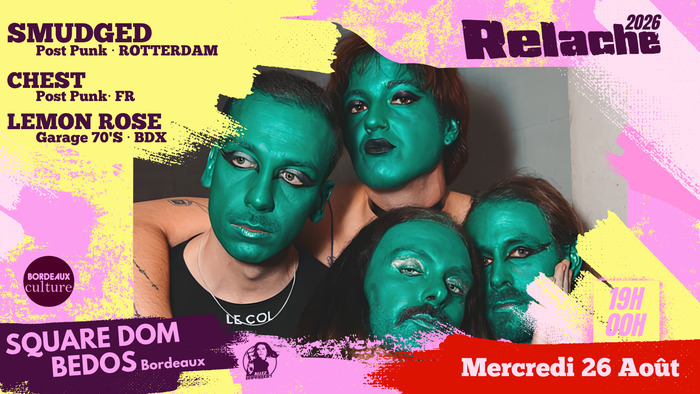 RELACHE #17 : SMUDGED + CHEST + LEMON ROSE, square Dom Bedos, Bordeaux
