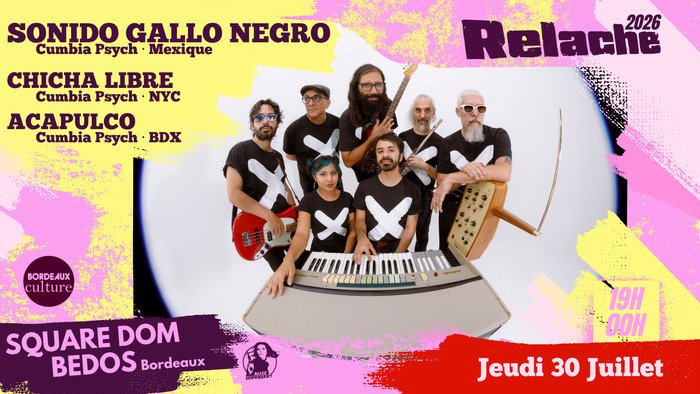 RELACHE #17 : SONIDO GALLO NEGRO + CHICHA LIBRE + ACAPULCO square Dom Bedos Bordeaux