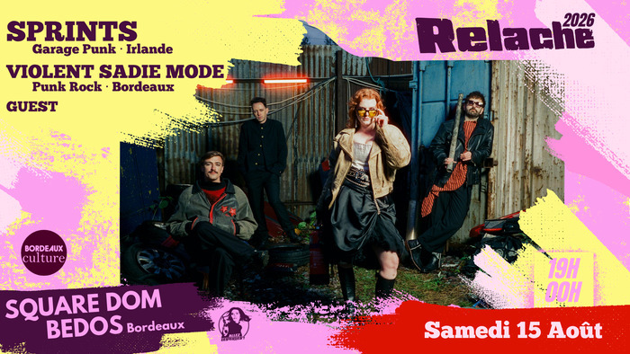 RELACHE #17 : SPRINTS + VIOLENT SADIE MOD + GUEST, square Dom Bedos, Bordeaux