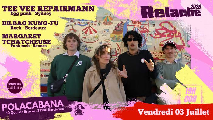RELACHE #17 : TEE VEE REPAIRMAN + BILBAO KUNG-FU + MARGARET TCHATCHEUSE, POLA CABANA, Bordeaux