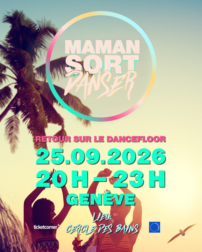 Soirée Officielle de "Maman Sort Danser" clubbing tôt pour TOUTES les femmes qui veulent venir se déhancher sur des tubes Cercle des Bains Genève