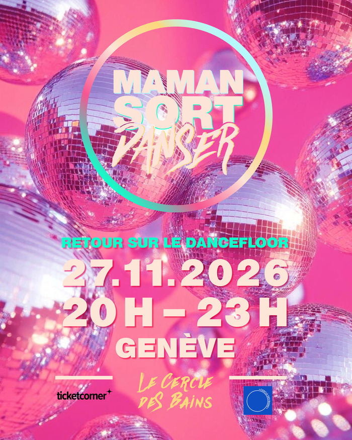 Soirée Officielle de « Maman Sort Danser » clubbing tôt pour TOUTES les femmes qui veulent venir se déhancher sur des tubes, Cercle des Bains, Genève