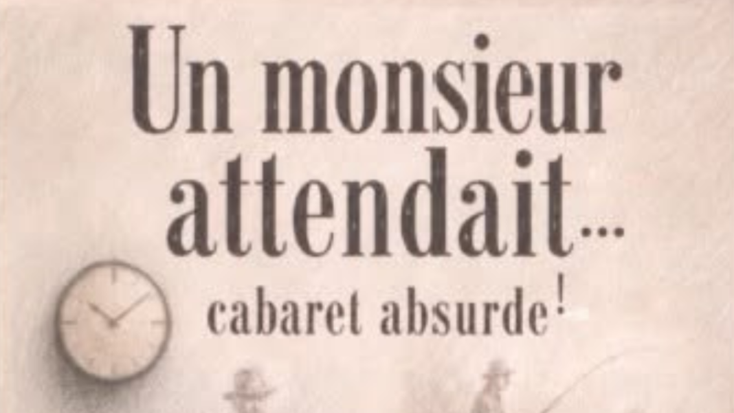 Spectacle cabaret absurde Un Monsieur attendait…  Saché