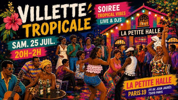Villette Tropicale spécial été &rsquo;26 I Live & Djs I 25.07.26 LA PETITE HALLE Paris