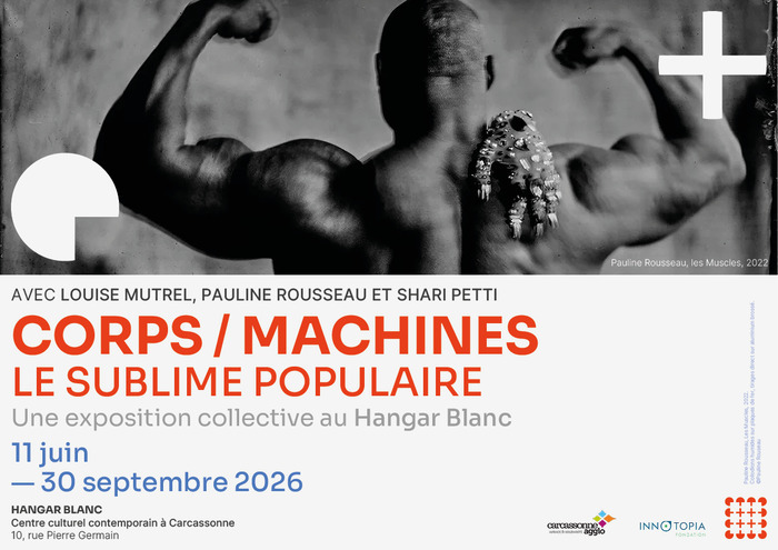 Visite de l&rsquo;exposition « Corps / Machines – Le sublime populaire », Hangar blanc, Carcassonne