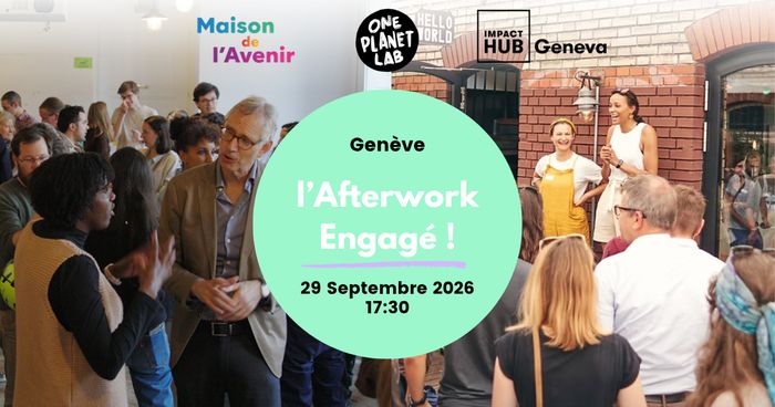 Afterwork Engagé ! édition automne, Maison de l&rsquo;Avenir, Genève