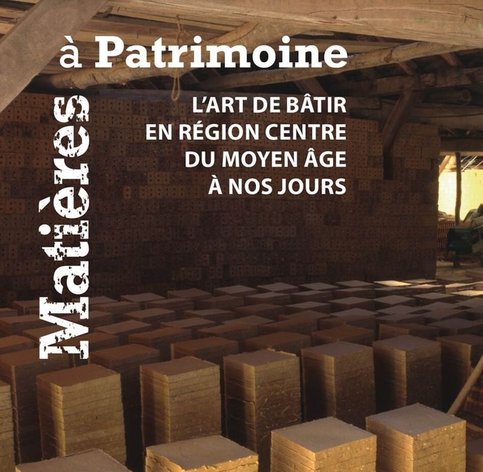 Exposition « Matières à Patrimoine : l’art de bâtir en région Centre du Moyen Âge à nos jours », Le Belvédère, Saint-Benoît-sur-Loire