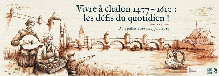 Exposition temporaire : « Vivre à Chalon 1477 – 1610 : Les Défis Du Quotidien ! », Espace Patrimoine, Chalon-sur-Saône
