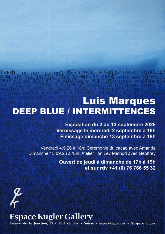 Luis Marques
DEEP BLUE / INTERMITTENCES, Usine Kugler, Genève