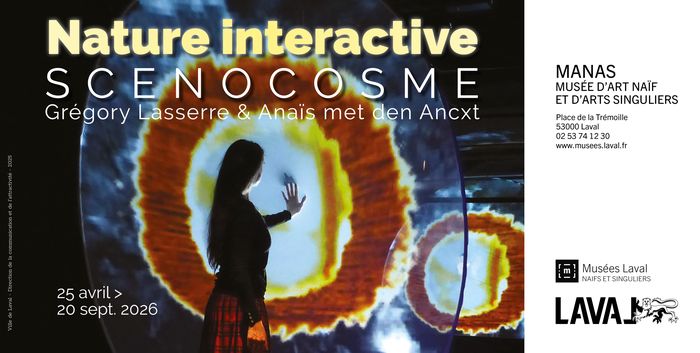 Nature Interactive, Scenocosme, MANAS – Musée d’Art Naïf et d’Arts Singuliers, Laval