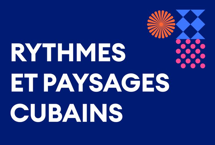 RYTHMES ET PAYSAGES CUBAINS · SAISON MOSAÏQUE, Autre lieu, Genève