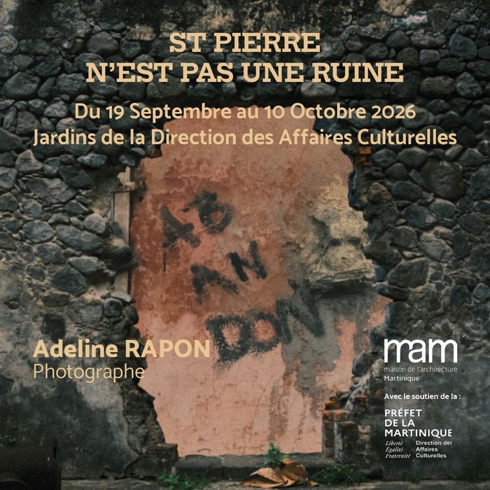 Saint Pierre n’est pas une ruine – Adeline Rapon, Direction des affaires culturelles, Fort-de-France