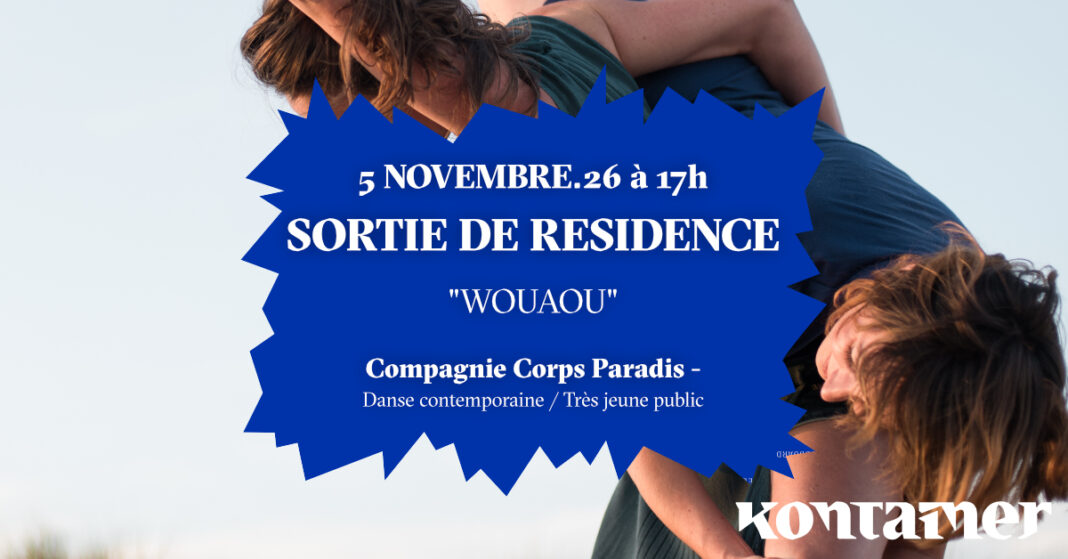 Sortie de résidence de la Compagnie Corps Paradis WOUAOU – Danse contemporaine très jeune public KONTAINER Angresse