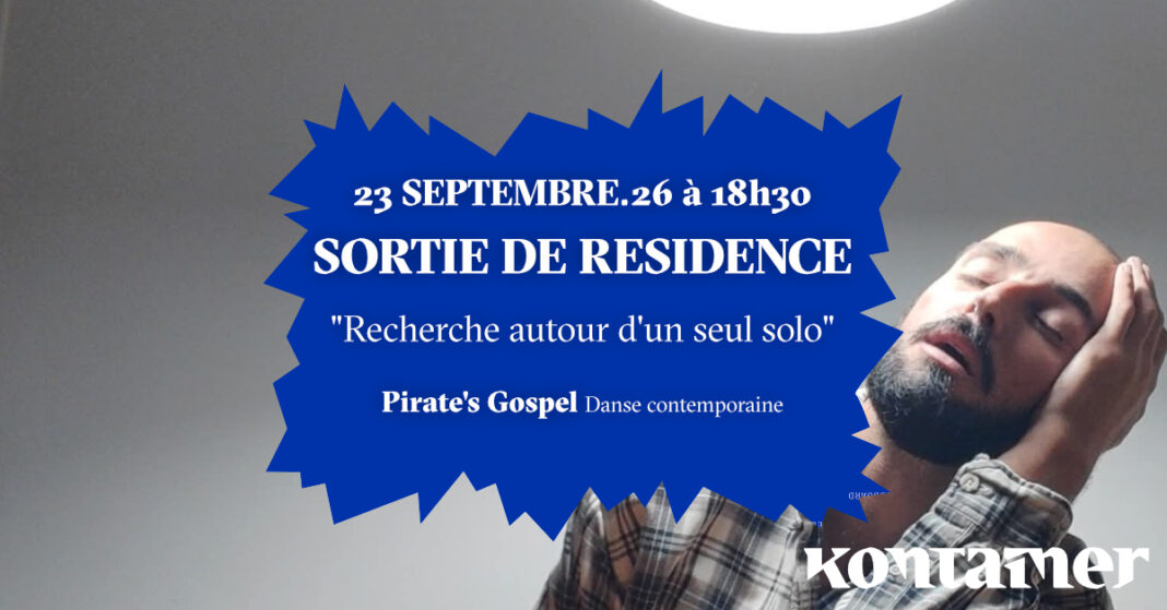 Sortie de résidence de Pirate&rsquo;s Gospel ”Recherche autour d&rsquo;un solo” Danse contemporaine KONTAINER Angresse