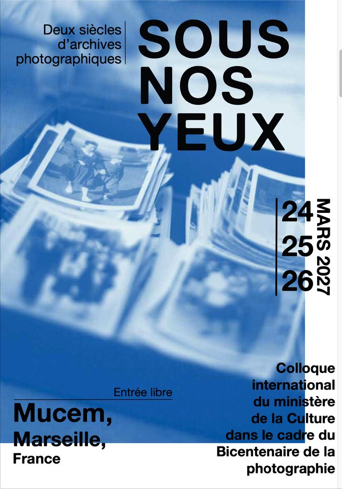 "Sous nos yeux. Deux siècles d’archives photographiques". Colloque international du ministère de la Culture Mucem - Musée des civilisations de l'Europe et de la Méditerranée Marseille