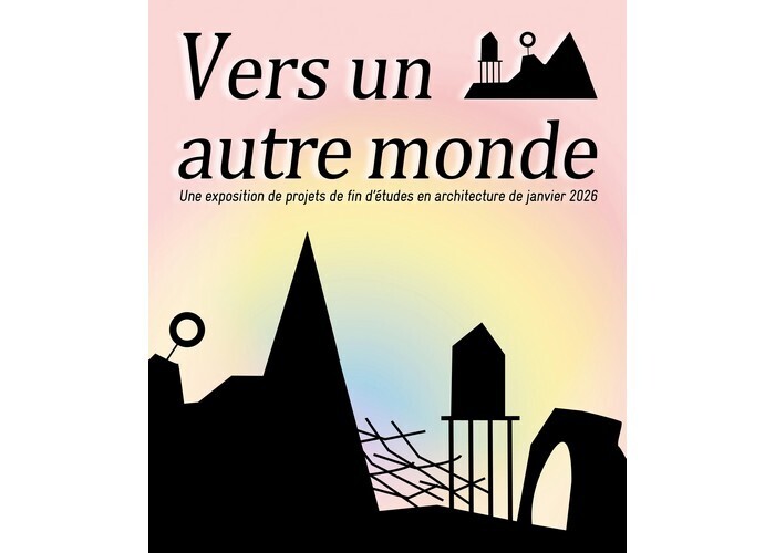 Vers un autre monde – Exposition de projets de fin d&rsquo;études en architecture École nationale supérieure d’architecture – ensa Nantes