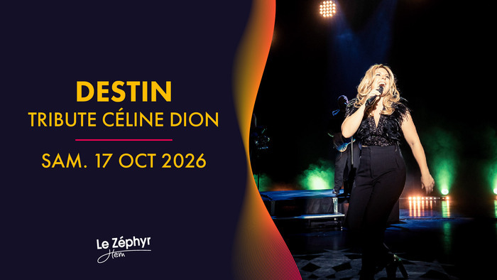 Destin – Tribute Céline Dion, Le Zéphyr, Hem