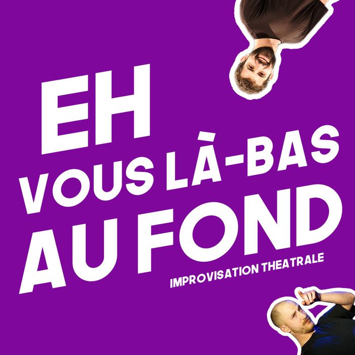 Eh Vous Là Bas Au Fond | Impro, Impro Comedy Club, Genève