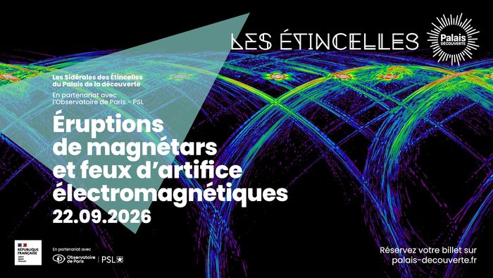 Éruptions de magnétars et feux d’artifice électromagnétiques – Les Sidérales, Les Étincelles du Palais de la découverte, Paris